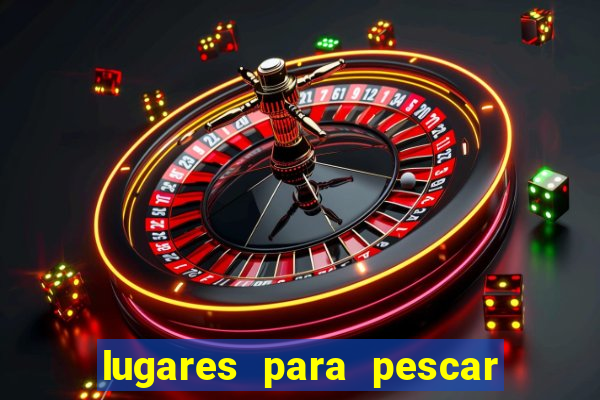 lugares para pescar perto de mim